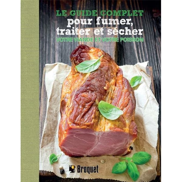 Broquet Cook books Le guide complet pour fumer, traiter et sécher votre viande et votre poisson 3 Broquet Cook books Le guide complet pour fumer, traiter et sécher votre viande et votre poisson