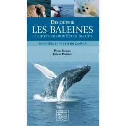 Les éditions Michel Quintin Outdoors books Découvrir les baleines et autres mammifères marins du Québec et de l'est du Canada
